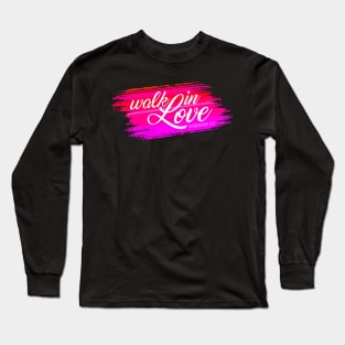 Inspirational Walk in Love Bible Verse Valentine Quote Long Sleeve T-Shirt